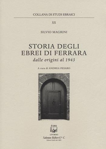 Storia degli ebrei di Ferrara. Dalle origini al 1943 - Silvio Magrini - Libro Belforte Salomone 2015, Studi ebraici | Libraccio.it