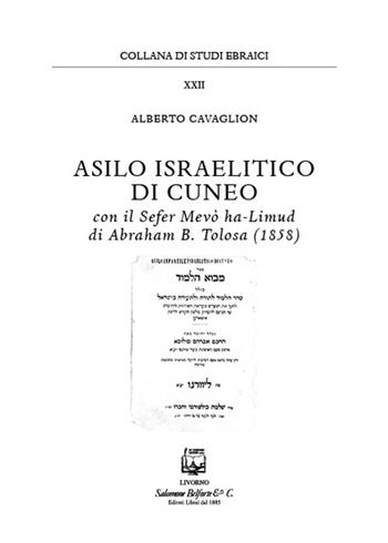 Asilo israelitico di Cuneo. Con il Sefer Mevò ha-Limud di Abraham B. Tolosa (1858) - Alberto Cavaglion - Libro Belforte Salomone 2015, Studi ebraici | Libraccio.it