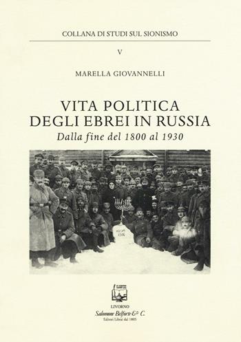 Vita politica degli ebrei in Russia. Dalla fine del 1800 al 1930 - Marella Giovannelli - Libro Belforte Salomone 2016, Studi sul sionismo | Libraccio.it