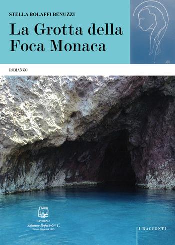 La grotta della foca monaca - Stella Bolaffi Benuzzi - Libro Belforte Salomone 2016, I racconti | Libraccio.it