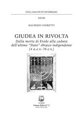 Giudea in rivolta. Dalla morte di Erode alla caduta dell'ultimo "Stato" ebraico indipendente (4 a.e.v.-70 e.v.)