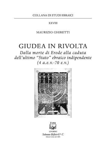 Giudea in rivolta. Dalla morte di Erode alla caduta dell'ultimo "Stato" ebraico indipendente (4 a.e.v.-70 e.v.) - Maurizio Ghiretti - Libro Belforte Salomone 2016, Studi ebraici | Libraccio.it