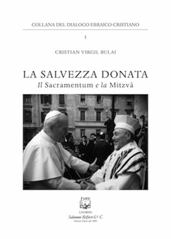 La salvezza donata. Il Sacramentum e la Mitzvà - Cristian Virgil Bulai - Libro Belforte Salomone 2017, Collana del dialogo ebraico-cristiano | Libraccio.it