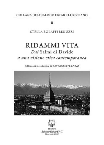 Ridammi vita. Dai «Salmi di Davide» a una visione etica contemporanea - Stella Bolaffi Benuzzi - Libro Belforte Salomone 2017, Collana del dialogo ebraico-cristiano | Libraccio.it