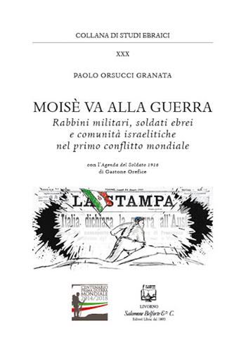 Moisè va alla guerra. Rabbini militari, soldati ebrei e comunità israelitiche nel primo conflitto mondiale - Paolo Orsucci Granata - Libro Belforte Salomone 2017, Studi ebraici | Libraccio.it