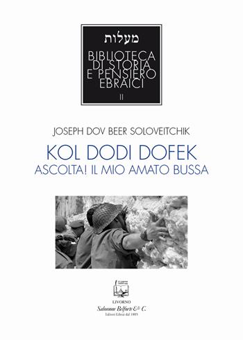 Kol dodi dofek. Ascolta! Il mio amato bussa - Joseph Beer Soloveitchik - Libro Belforte Salomone 2017, Biblioteca di storia e pensieri ebraici | Libraccio.it