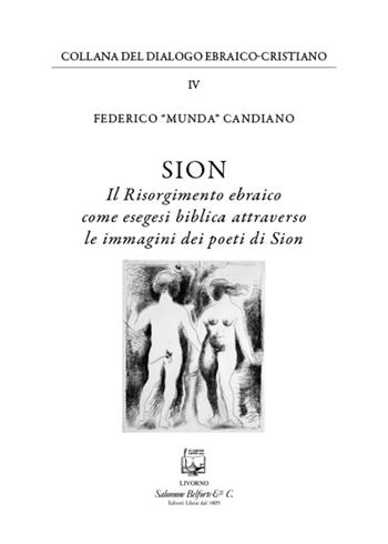 Sion. Il risorgimento ebraico come esegesi biblica attraverso le immagini dei poeti di Sion. Nuova ediz. - Federico "munda" Candiano - Libro Belforte Salomone 2018, Collana del dialogo ebraico-cristiano | Libraccio.it