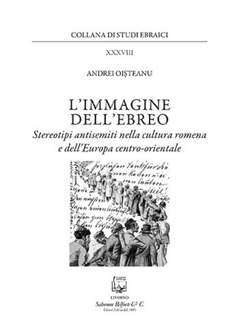 L' immagine dell'ebreo. Stereotipi antisemiti nella cultura romena e dell'Europa centro-orientale - Andrei Oisteanu - Libro Belforte Salomone 2018, Studi ebraici | Libraccio.it
