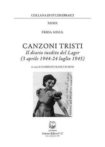 Canzoni tristi. Il diario inedito del lager (3 aprile 1944-24 luglio 1945). Nuova ediz. - Frida Misul - Libro Belforte Salomone 2019, Studi ebraici | Libraccio.it