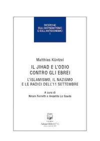 Il jihad e l'odio contro gli ebrei. L'islamismo, il nazismo e le radici dell'11 settembre - Matthias Kuntzel - Libro Belforte Salomone 2019, Ricerche sull'antisemitismo e sull'antisionismo | Libraccio.it