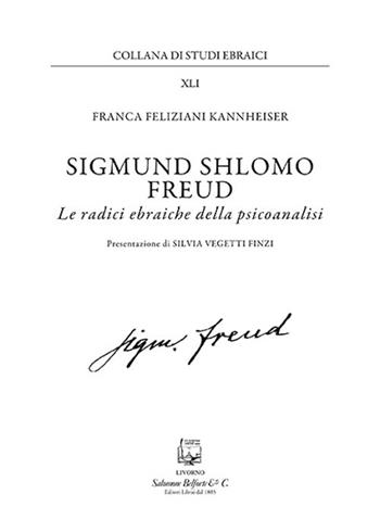 Sigmund Shlomo Freud. Le radici ebraiche della psicoanalisi. Nuova ediz. - Franca Feliziani Kannheiser - Libro Belforte Salomone 2019, Studi ebraici | Libraccio.it