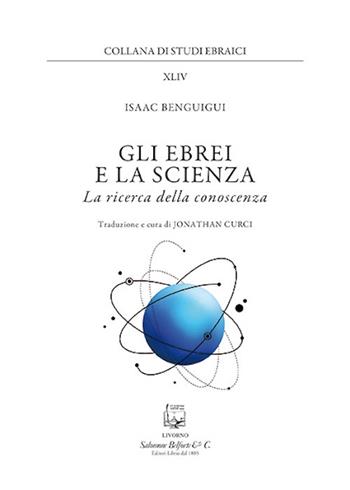 Gli ebrei e la scienza. La ricerca della conoscenza - Isaac Benguigui - Libro Belforte Salomone 2020, Studi ebraici | Libraccio.it