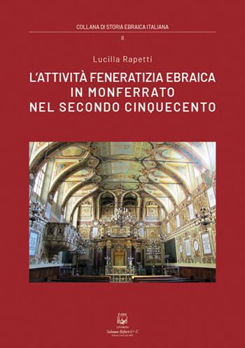 L' attività feneratizia ebraica in Monferrato nel secondo Cinquecento. Nuova ediz. - Lucilla Rapetti - Libro Belforte Salomone 2020, Collana di storia ebraica italiana | Libraccio.it