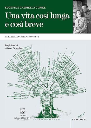 Una vita così lunga e così breve. La famiglia Curiel si racconta - Eugenia Curiel, Gabriella Curiel - Libro Belforte Salomone 2020, I racconti | Libraccio.it