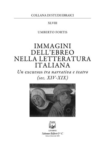 Immagini dell'ebreo nella letteratura italiana. Un excursus tra narrativa e teatro (sec. XIV-XIX) - Umberto Fortis - Libro Belforte Salomone 2021, Studi ebraici | Libraccio.it