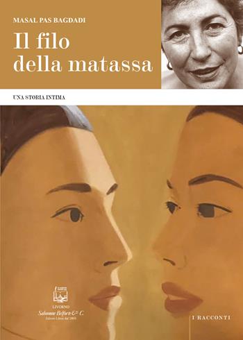 Il filo della matassa. Una storia intima. Nuova ediz. - Masal Pas Bagdadi - Libro Belforte Salomone 2021, I racconti | Libraccio.it