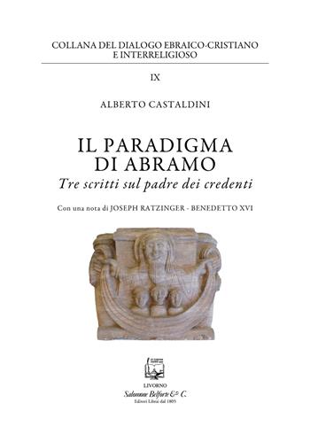 Il paradigma di Abramo. Tre scritti sul padre dei credenti - Alberto Castaldini - Libro Belforte Salomone 2021, Collana del dialogo ebraico-cristiano | Libraccio.it