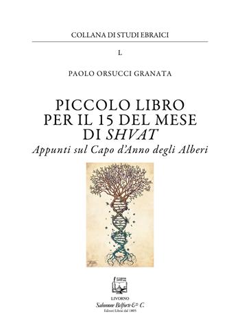 Piccolo libro per il 15 del mese di Shvat. Appunti sul Capo d'Anno degli Alberi - Paolo Orsucci Granata - Libro Belforte Salomone 2022, Studi ebraici | Libraccio.it