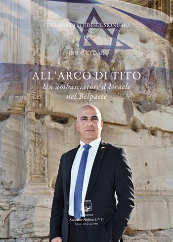 All'arco di Tito. Un ambasciatore d'Israele nel Belpaese - Dror Eydar - Libro Belforte Salomone 2022 | Libraccio.it