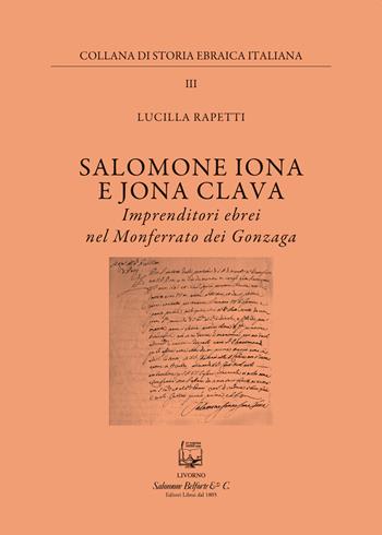 Salomone Iona E Jona Cclava. Imprenditori ebrei nel Monferrato dei Gonzaga - Lucilla Rapetti - Libro Belforte Salomone 2022, Collana di storia ebraica italiana | Libraccio.it