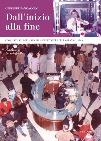 Dall'inizio alla fine. Cinquant'anni della mia vita sulle tavole della Gran Guardia - Giuseppe Pancaccini - Libro Belforte Salomone 2022, I racconti | Libraccio.it