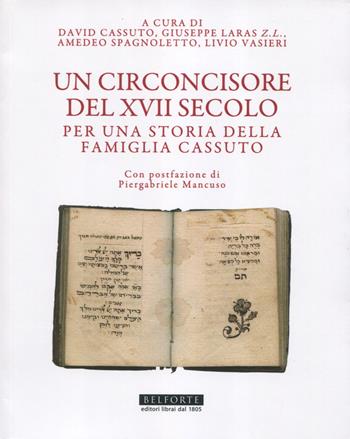Un circoncisore del XVII secolo. Per una storia della famiglia Cassuto  - Libro Belforte Salomone 2023, Le api della Torah | Libraccio.it