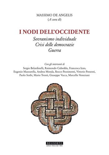 I nodi dell'Occidente. Sovranismo individuale Crisi delle democrazie Guerra  - Libro Belforte Salomone 2023, Orizzonti di ricerca | Libraccio.it