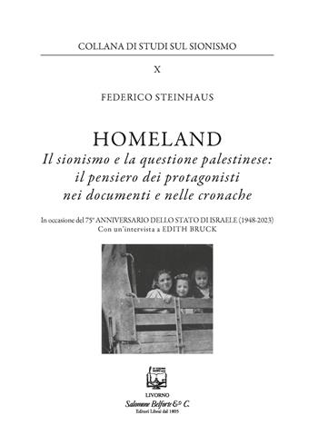 Homeland. Il sionismo e la questione palestinese: il pensiero dei protagonisti nei documenti e nelle cronache - Federico Steinhaus - Libro Belforte Salomone 2023, Studi sul sionismo | Libraccio.it