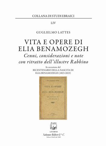 Vita e opere di Elia Benamozegh. Cenni, considerazioni e note con ritratto dell'illustre Rabbino. Nuova ediz. - Guglielmo Lattes - Libro Belforte Salomone 2023, Collana di studi ebraici | Libraccio.it