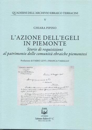 L'azione dell''EGELI in Piemonte. Storie di requisizioni al patrimonio delle comunità ebraiche piemontesi - Chiara Pipino - Libro Belforte Salomone 2024, Quaderni dell'archivio ebraico Terracini | Libraccio.it