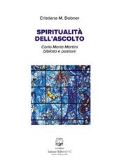 Spiritualità dell'ascolto. Carlo Maria Martini biblista e pastore. Nuova ediz.