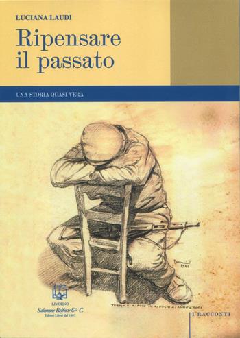 Ripensare il passato. Una storia quasi vera - Luciana Laudi - Libro Belforte Salomone 2024, I racconti | Libraccio.it