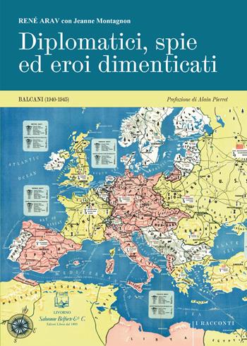 Diplomatici, spie ed eroi dimenticati. Balcani (1940-1945). Nuova ediz. - René Arav, Jeanne Montagnon - Libro Belforte Salomone 2024, I racconti | Libraccio.it