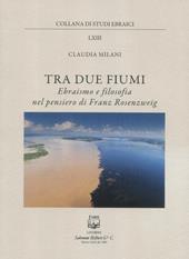 Tra due fiumi. Ebraismo e filosofia nel pensiero di Franz Rosenzweig
