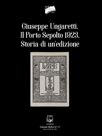 Giuseppe Ungaretti. Il porto sepolto 1923. Storia di un'edizione  - Libro Belforte Salomone 2025 | Libraccio.it