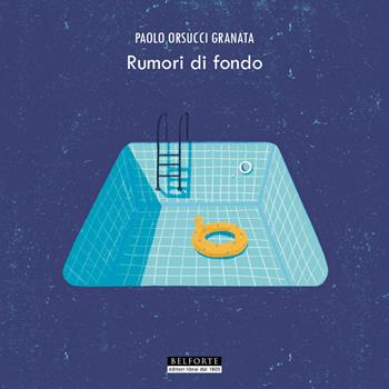 Rumori di fondo - Paolo Orsucci Granata - Libro Belforte Salomone 2025 | Libraccio.it