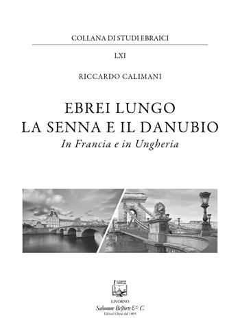 Ebrei lungo la Senna e il Danubio. In Francia e in Ungheria - Riccardo Calimani - Libro Belforte Salomone 2025, Collana di studi ebraici | Libraccio.it
