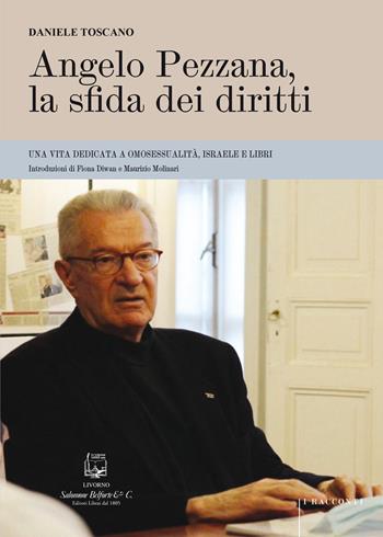 Angelo Pezzana, la sfida dei diritti. Una vita dedicata a omosessualità, Israele e libri - Daniele Toscano - Libro Belforte Salomone 2026, I racconti | Libraccio.it