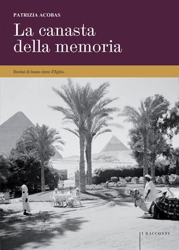 La canasta della memoria. Destini di donne ebree d'Egitto. Nuova ediz. - Patrizia Acobas - Libro Belforte Salomone 2026, I racconti | Libraccio.it
