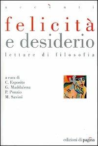 Felicità e desiderio. Letture di filosofia  - Libro Edizioni di Pagina 2004, Accenti | Libraccio.it