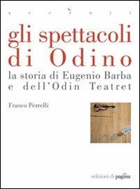 Gli spettacoli di Odino. La storia di Eugenio Barba e dell'Odin Teatret - Franco Perrelli - Libro Edizioni di Pagina 2011, Accenti | Libraccio.it