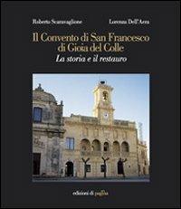 Il Convento di San Francesco di Gioia del Colle. La storia e il restauro - Roberto Scaravaglione, Lorenza Dell'Aera - Libro Edizioni di Pagina 2005, Varia | Libraccio.it