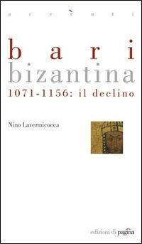 Bari bizantina. 1071-1156 il declino - Nino Lavermicocca - Libro Edizioni di Pagina 2006, Accenti | Libraccio.it