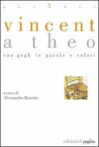 Vincent a Theo. Van Gogh in parole e colori - Alessandro Rovetta - Libro Edizioni di Pagina 2007, Accenti | Libraccio.it