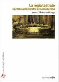 La regia teatrale. Specchio delle brame della modernità  - Libro Edizioni di Pagina 2007, Quaderni del DAMS | Libraccio.it
