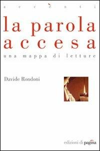 La parola accesa. Una mappa di letture - Davide Rondoni - Libro Edizioni di Pagina 2007, Accenti | Libraccio.it