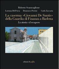 La caserma «Giovanni De Santis» della guardia di finanza a Barletta. La storia e il recupero. Ediz. illustrata - C. Alberto Zaccaria, Roberto Scaravaglione, Lorenza Dell'Aera - Libro Edizioni di Pagina 2007, Varia | Libraccio.it