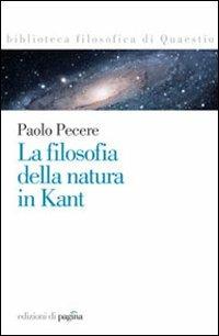 La filosofia della natura in Kant - Paolo Pecere - Libro Edizioni di Pagina 2009, Biblioteca filosofica di Quaestio | Libraccio.it