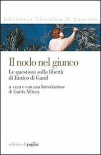 Il nodo nel giunco. La questione sulla libertà di Enrico di Gand  - Libro Edizioni di Pagina 2009, Biblioteca filosofica di Quaestio | Libraccio.it