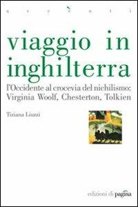 Viaggio in Inghilterra. L'Occidente al crocevia del nichilismo: Virginia Woolf, Chesterton, Tolkien  - Libro Edizioni di Pagina 2010, Accenti | Libraccio.it